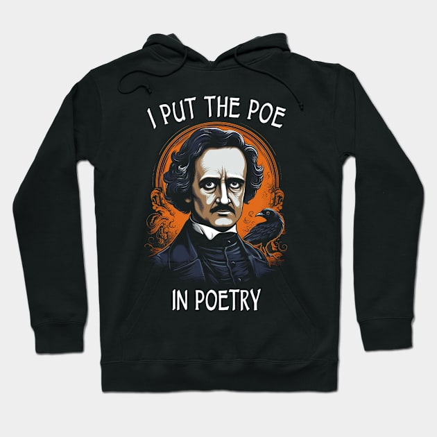 Funny Edgar Allan Poe I Put The Poe In Poetry Hoodie by Tshirt Samurai